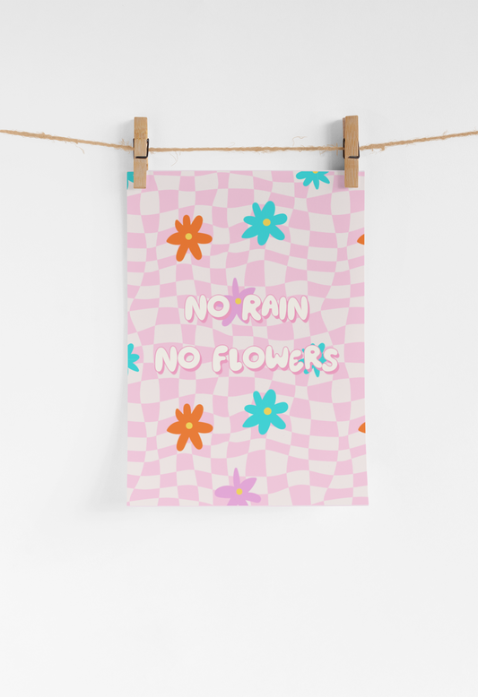 No rain, No flowers Print